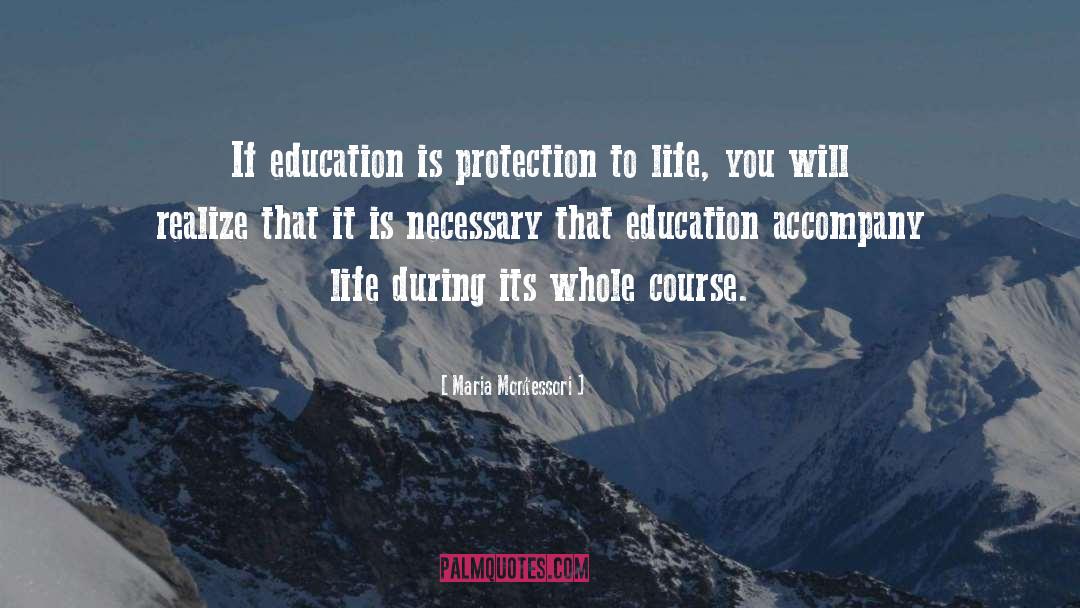 Maria Montessori Quotes: If education is protection to