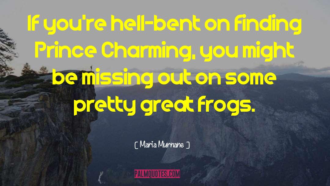 Maria Murnane Quotes: If you're hell-bent on finding