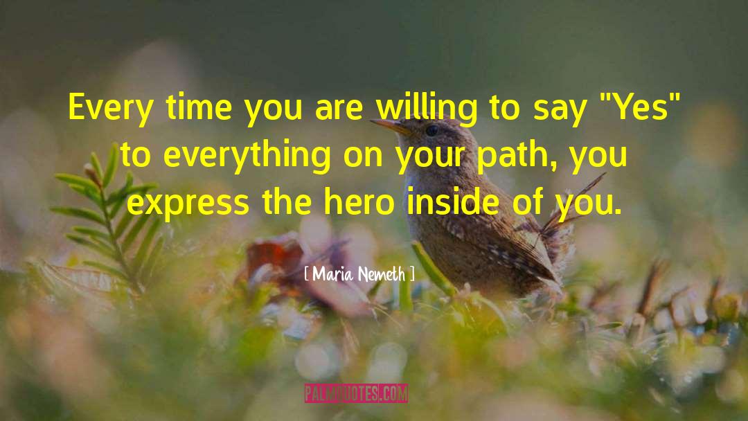 Maria Nemeth Quotes: Every time you are willing