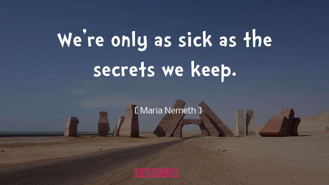 Maria Nemeth Quotes: We're only as sick as