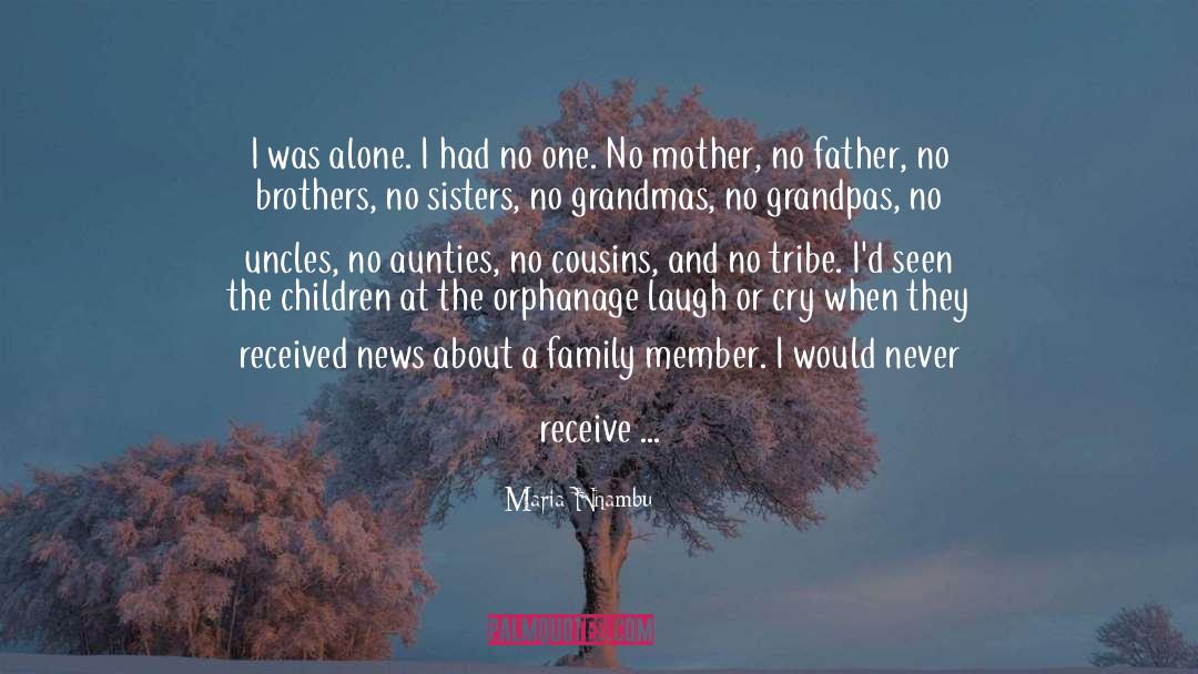 Maria Nhambu Quotes: I was alone. I had