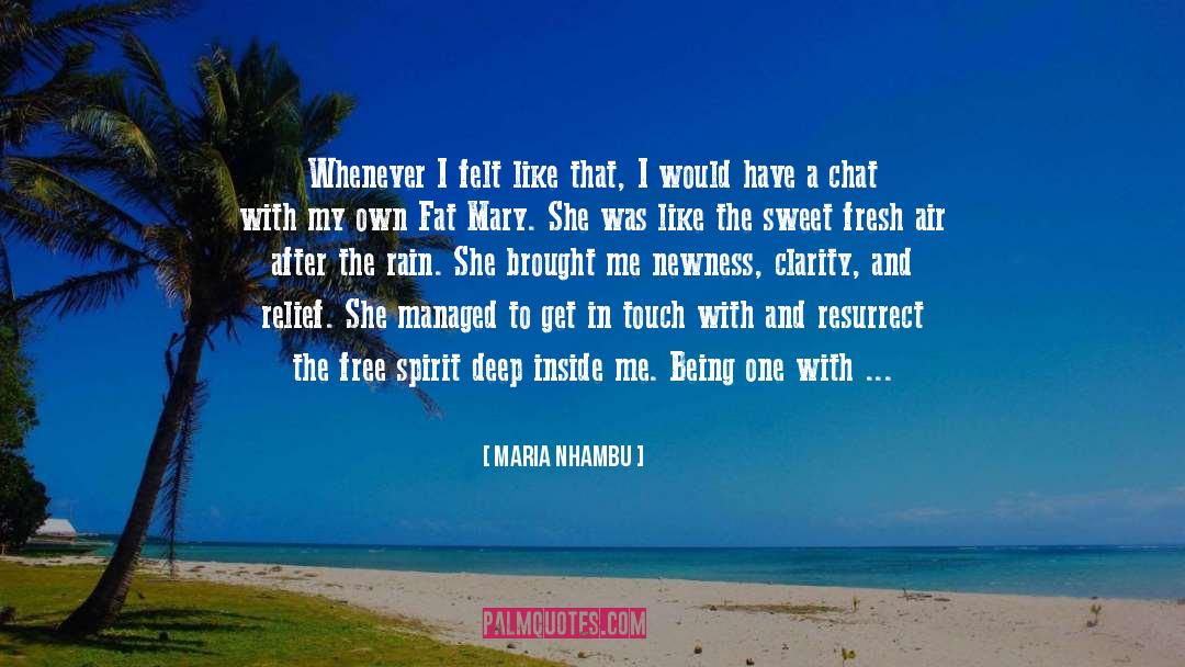 Maria Nhambu Quotes: Whenever I felt like that,