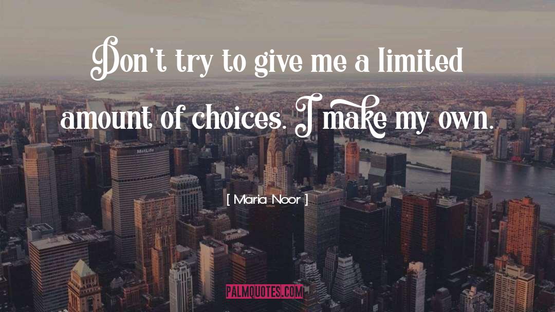 Maria Noor Quotes: Don't try to give me