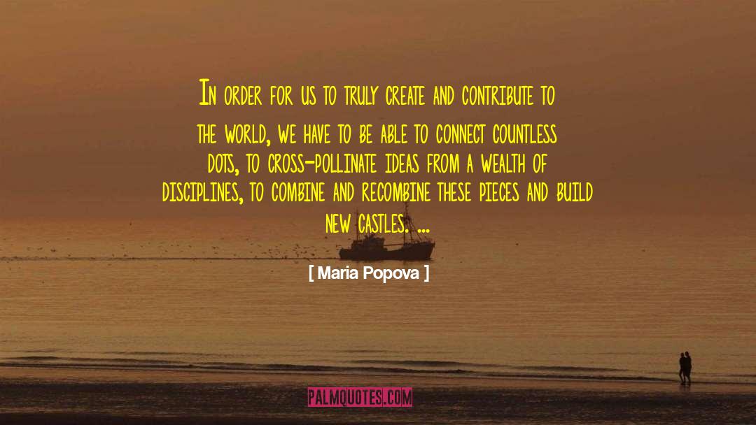 Maria Popova Quotes: In order for us to