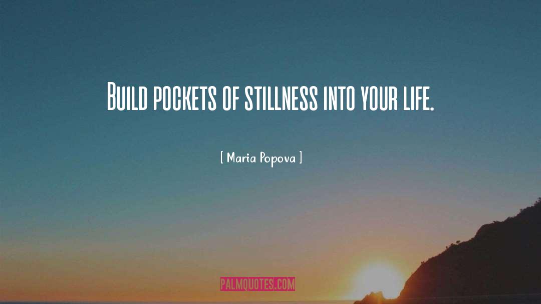 Maria Popova Quotes: Build pockets of stillness into