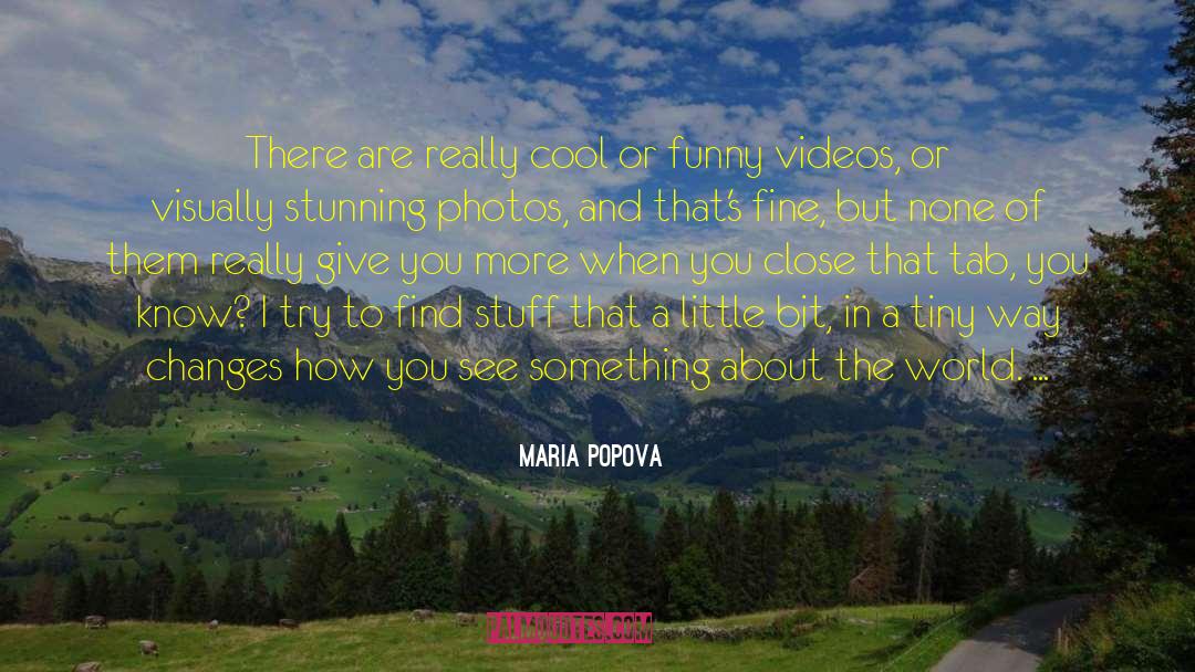 Maria Popova Quotes: There are really cool or