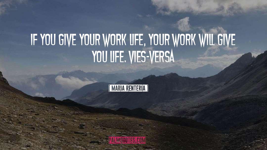Maria Renteria Quotes: If you give your work