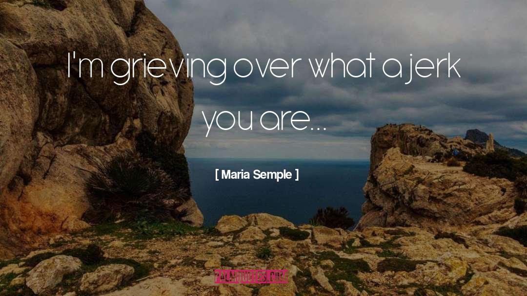 Maria Semple Quotes: I'm grieving over what a