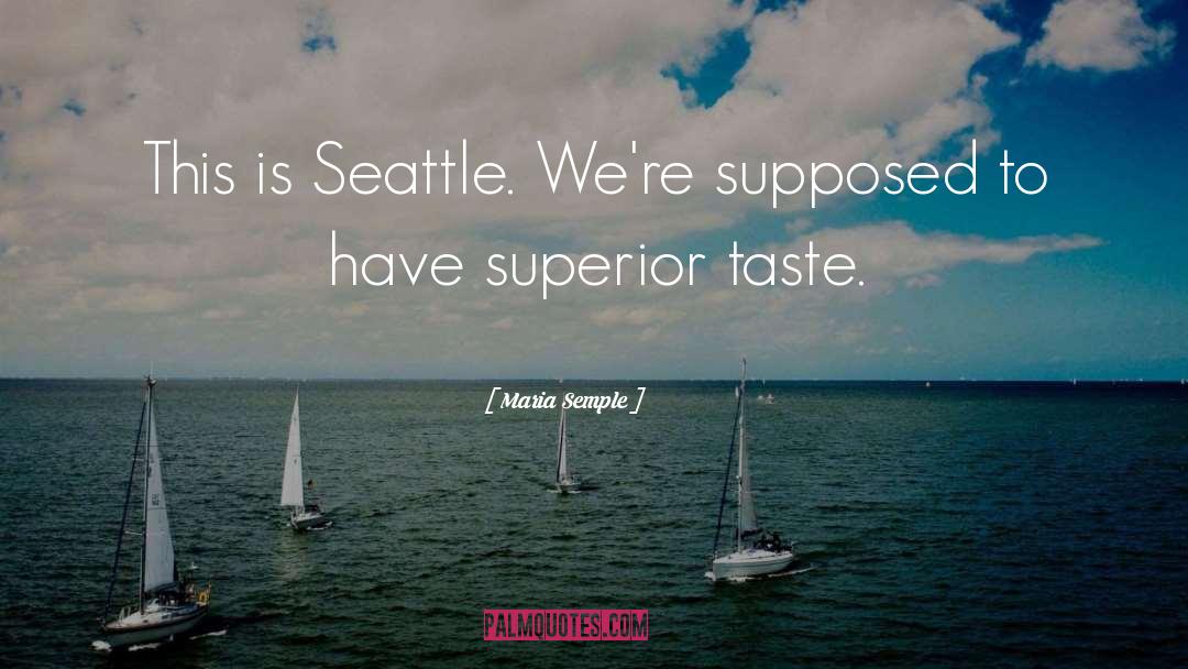 Maria Semple Quotes: This is Seattle. We're supposed