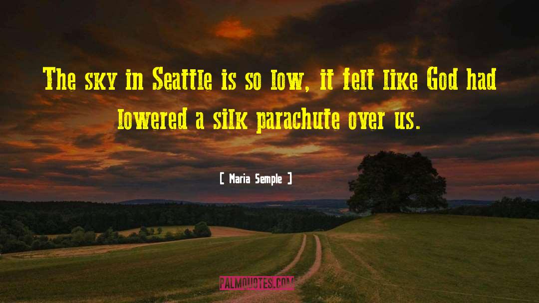 Maria Semple Quotes: The sky in Seattle is