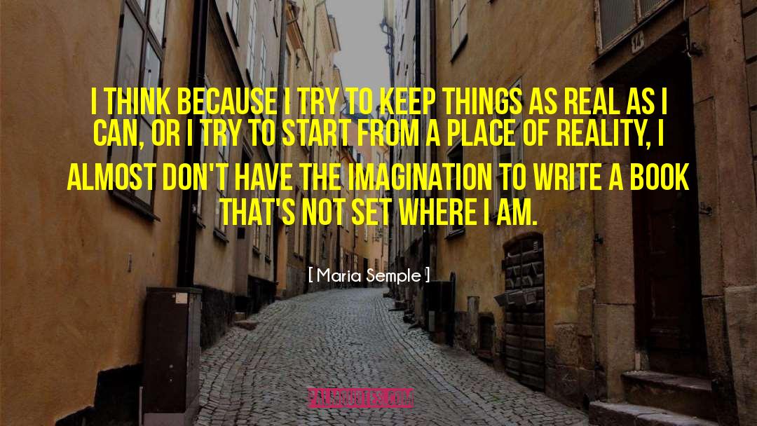 Maria Semple Quotes: I think because I try