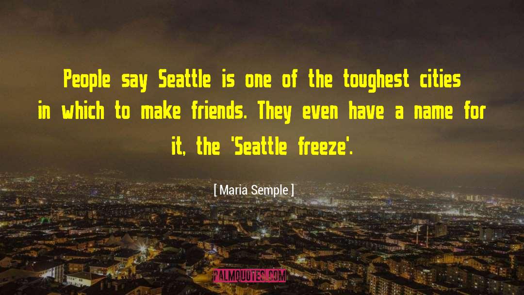 Maria Semple Quotes: People say Seattle is one