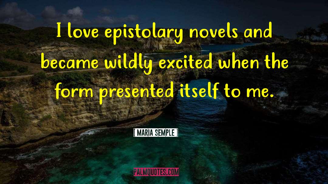 Maria Semple Quotes: I love epistolary novels and
