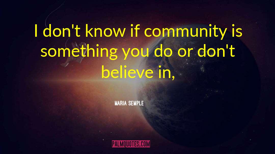 Maria Semple Quotes: I don't know if community