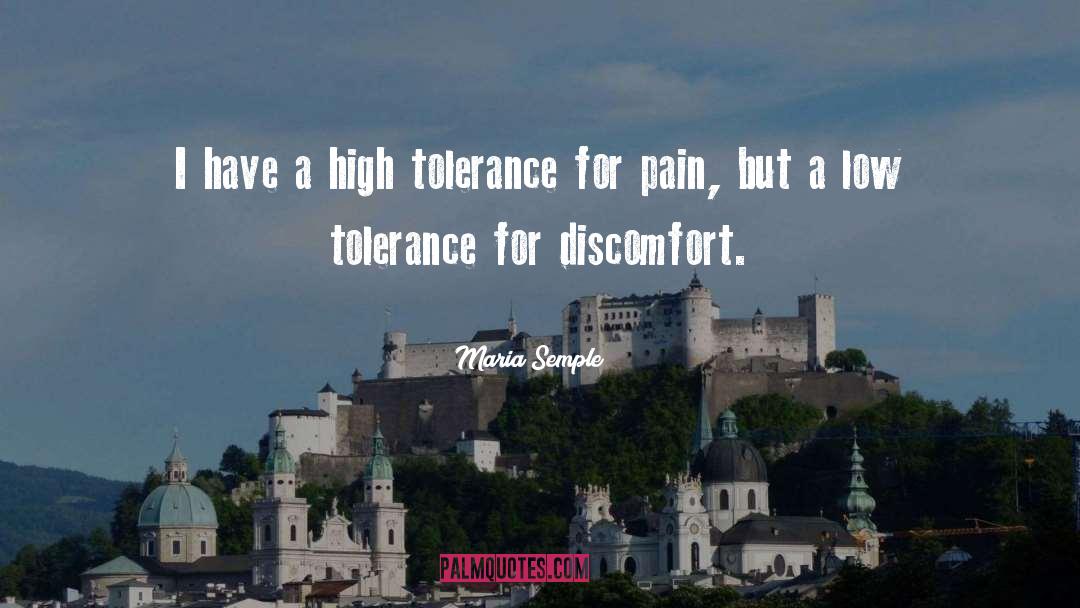 Maria Semple Quotes: I have a high tolerance