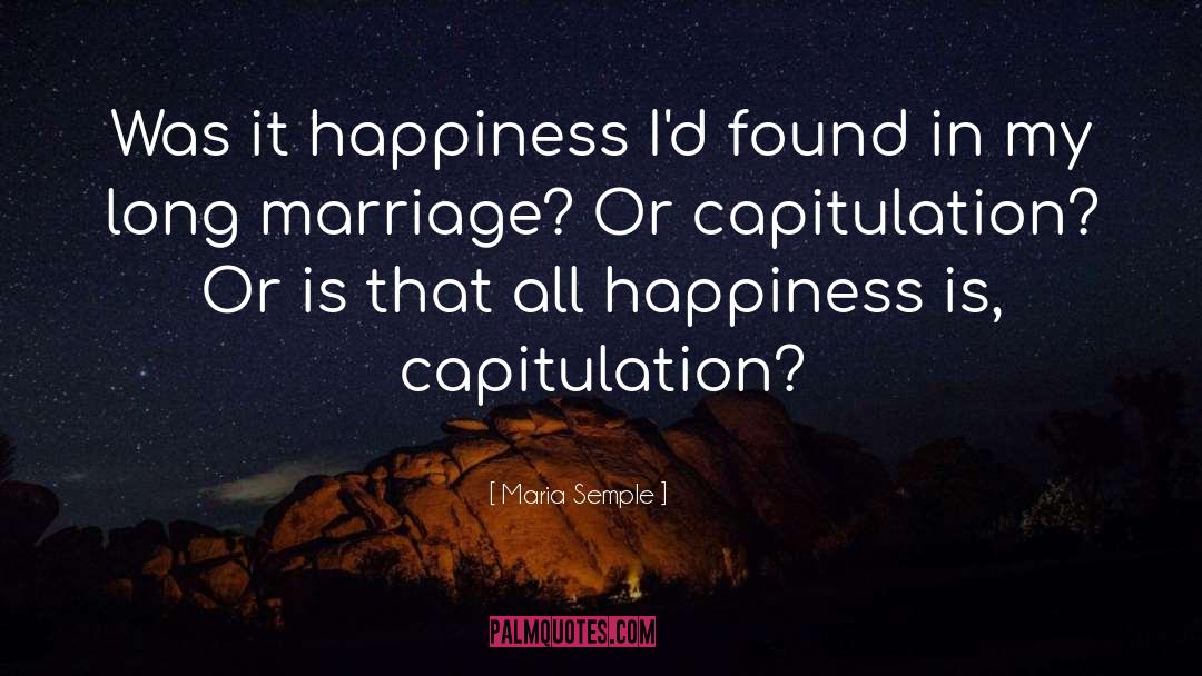 Maria Semple Quotes: Was it happiness I'd found