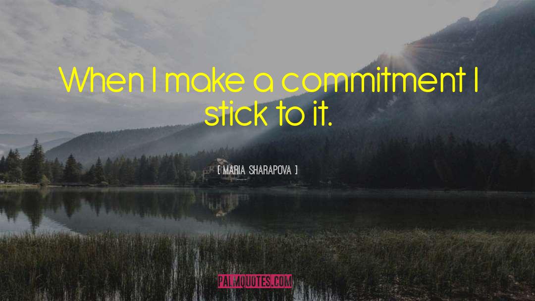 Maria Sharapova Quotes: When I make a commitment