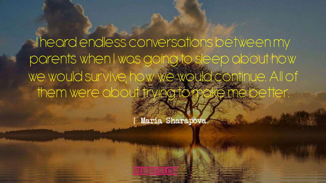 Maria Sharapova Quotes: I heard endless conversations between