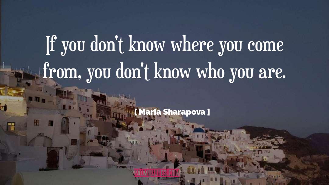 Maria Sharapova Quotes: If you don't know where