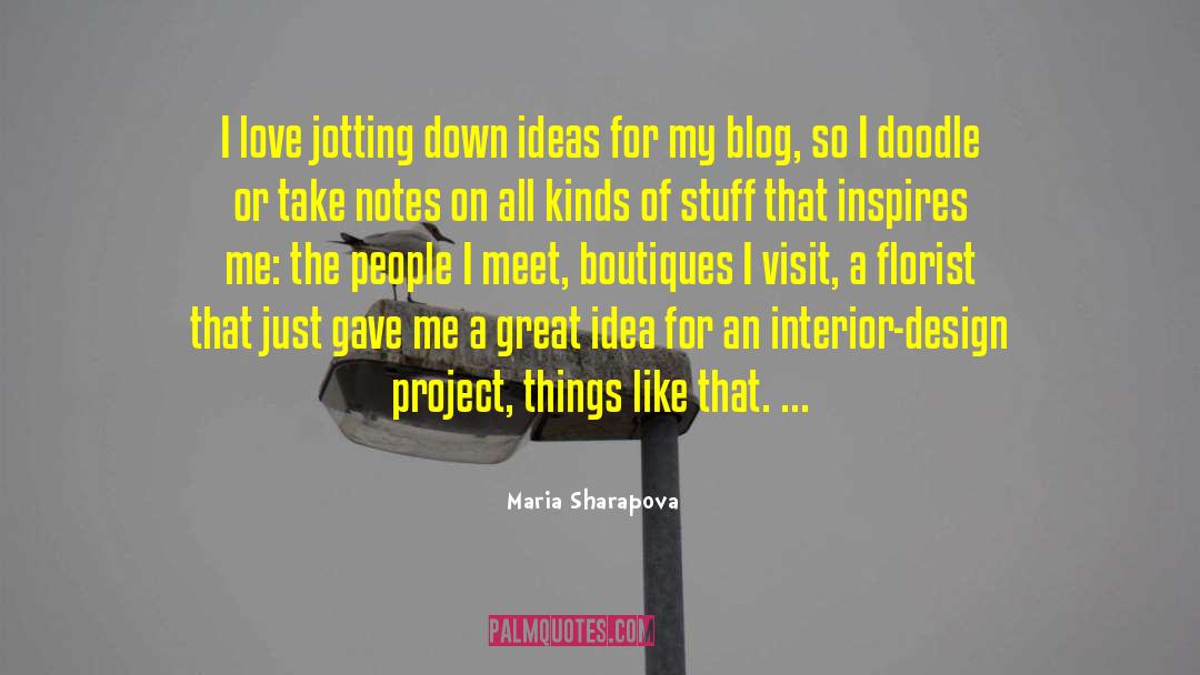 Maria Sharapova Quotes: I love jotting down ideas
