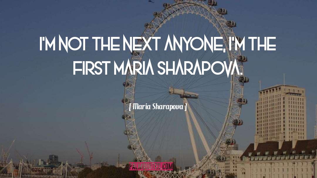 Maria Sharapova Quotes: I'm not the next anyone,