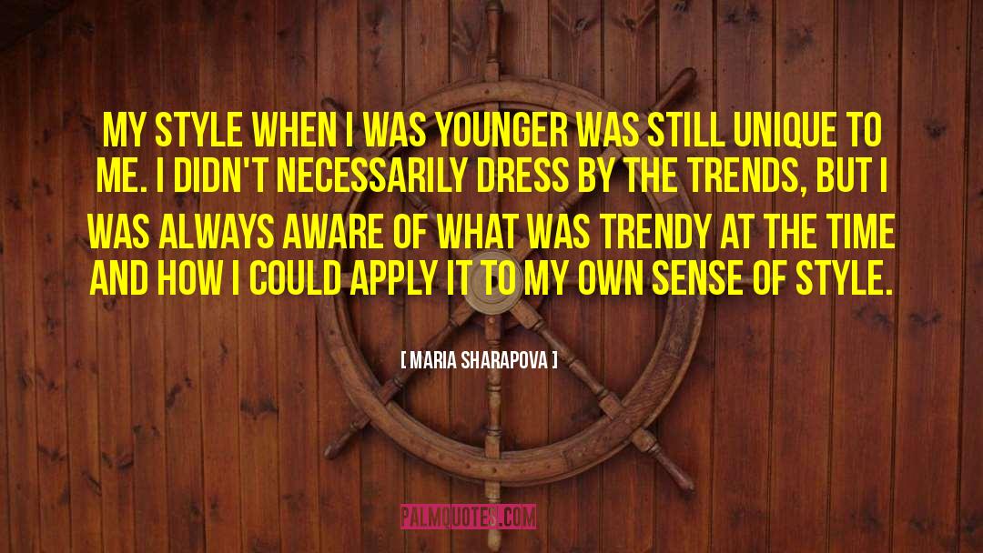 Maria Sharapova Quotes: My style when I was