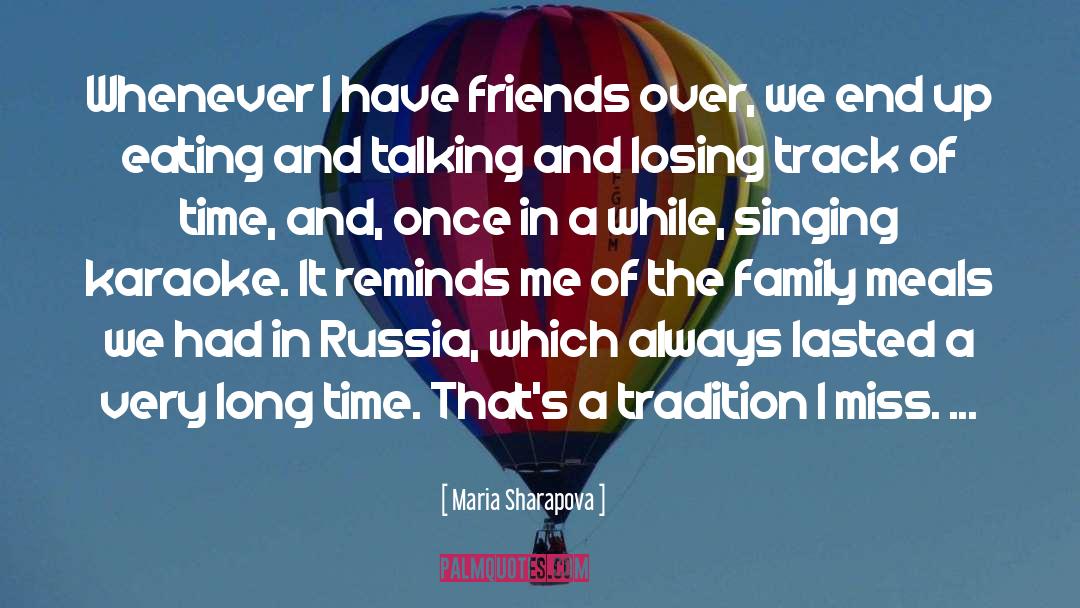 Maria Sharapova Quotes: Whenever I have friends over,