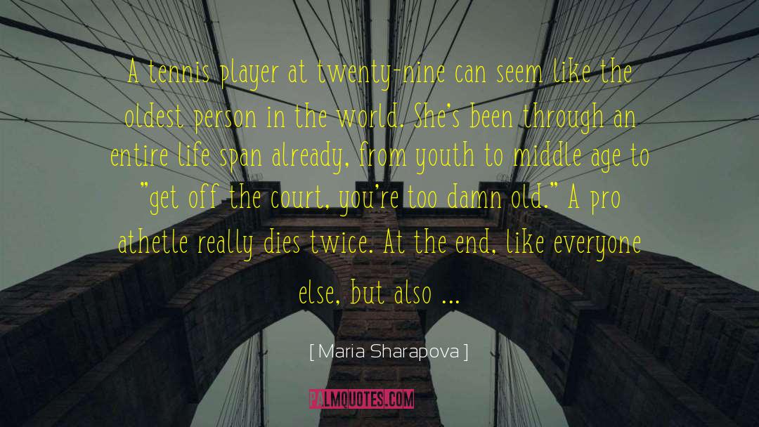 Maria Sharapova Quotes: A tennis player at twenty-nine