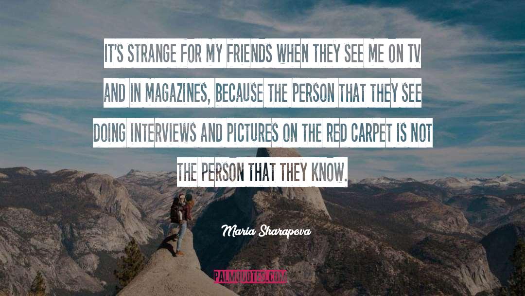 Maria Sharapova Quotes: It's strange for my friends