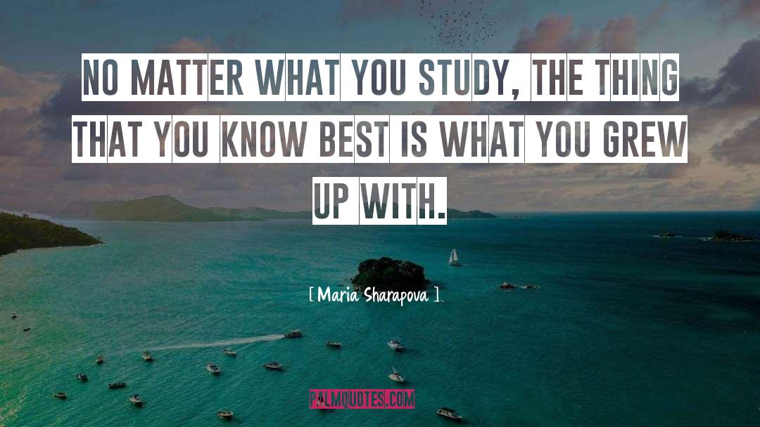Maria Sharapova Quotes: No matter what you study,