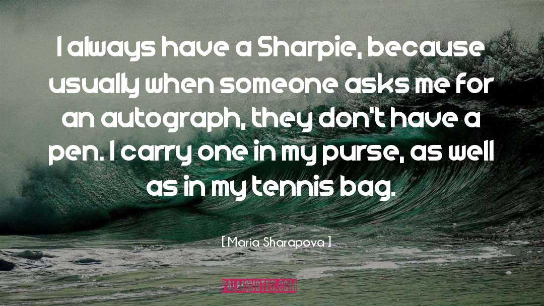 Maria Sharapova Quotes: I always have a Sharpie,