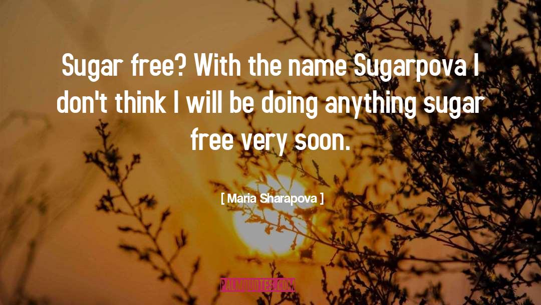 Maria Sharapova Quotes: Sugar free? With the name