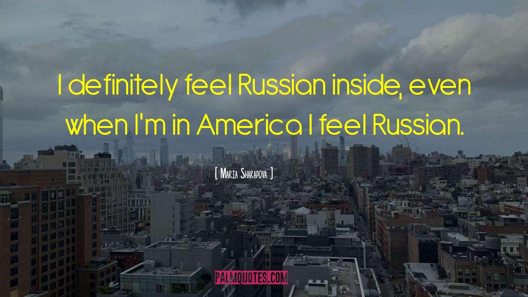 Maria Sharapova Quotes: I definitely feel Russian inside,