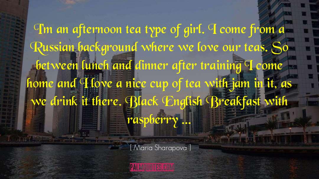 Maria Sharapova Quotes: I'm an afternoon tea type