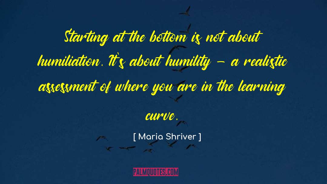 Maria Shriver Quotes: Starting at the bottom is