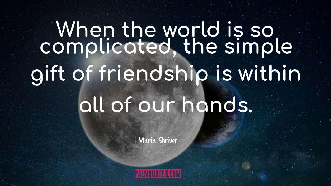 Maria Shriver Quotes: When the world is so