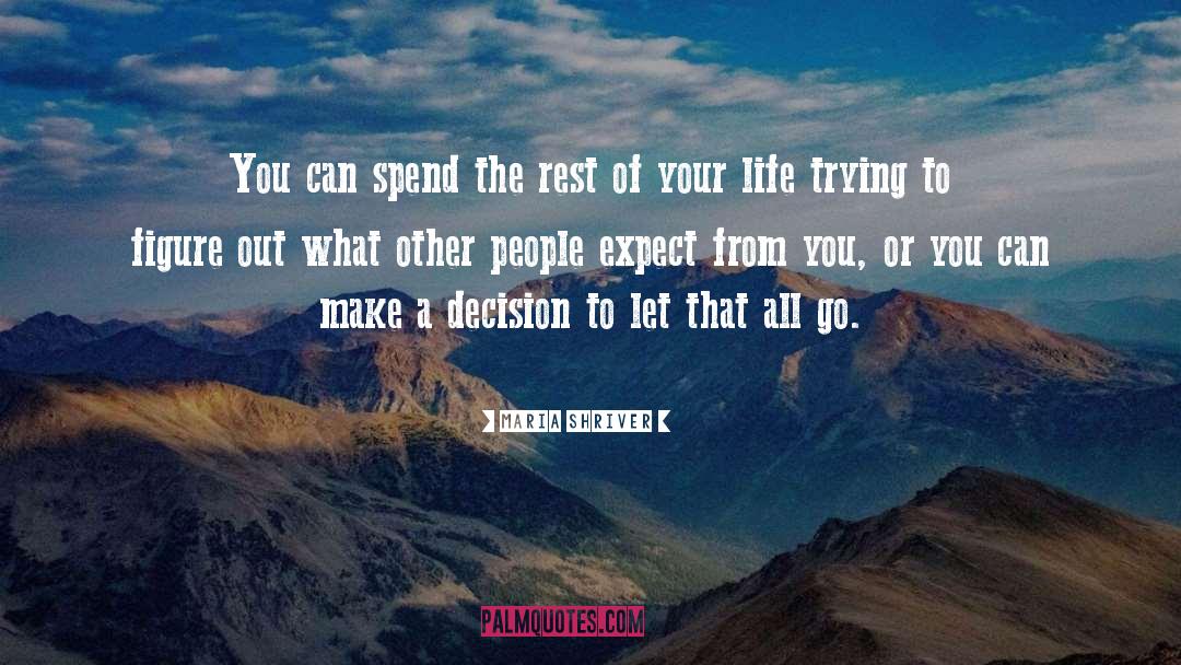 Maria Shriver Quotes: You can spend the rest