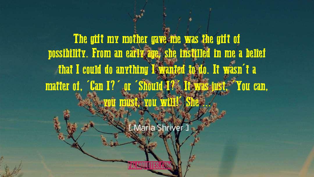 Maria Shriver Quotes: The gift my mother gave