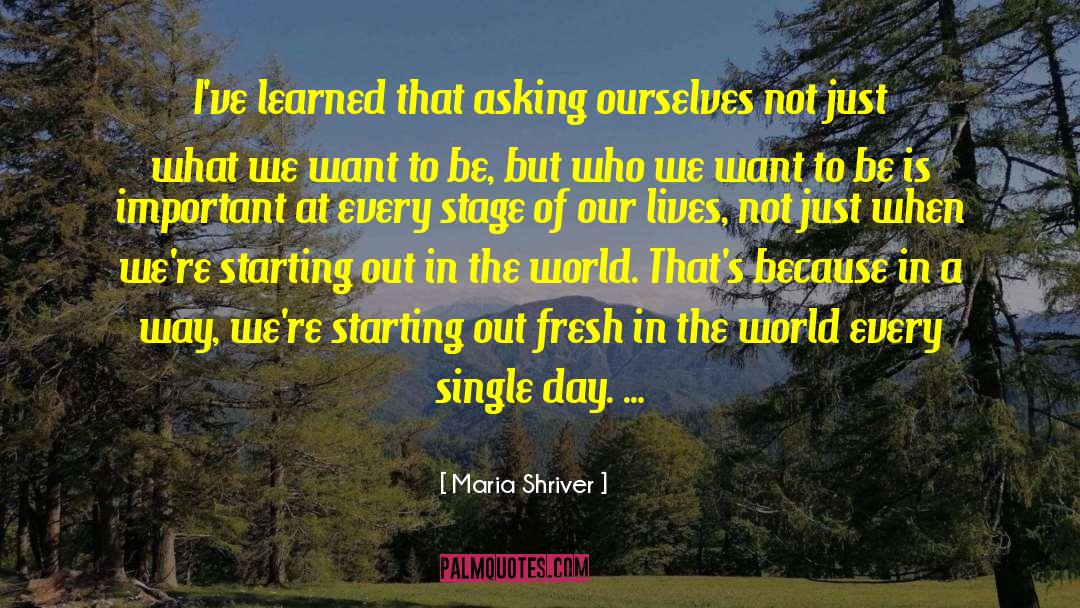 Maria Shriver Quotes: I've learned that asking ourselves