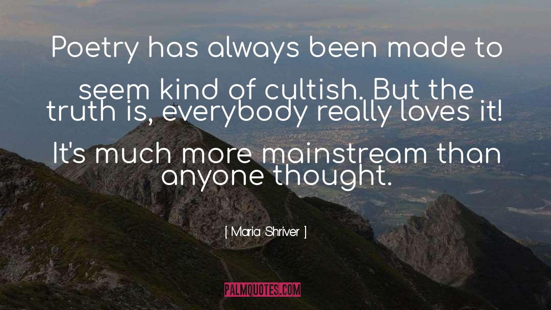 Maria Shriver Quotes: Poetry has always been made
