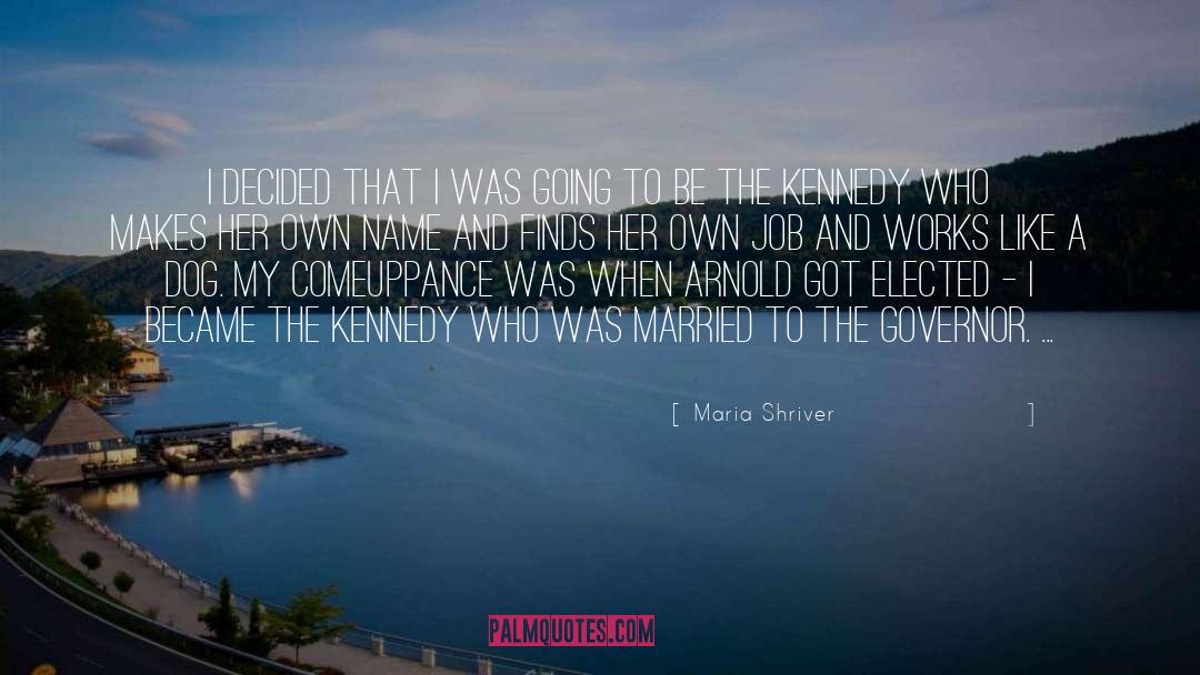 Maria Shriver Quotes: I decided that I was