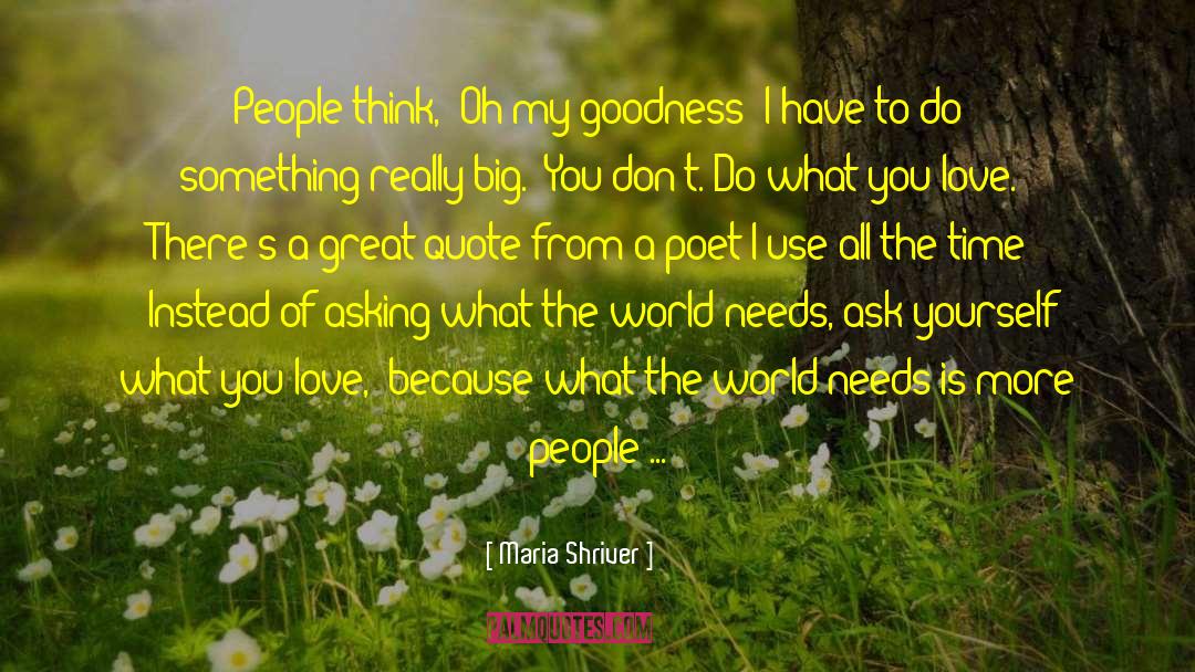 Maria Shriver Quotes: People think, 'Oh my goodness!