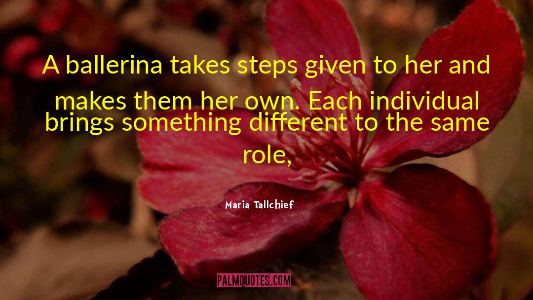 Maria Tallchief Quotes: A ballerina takes steps given