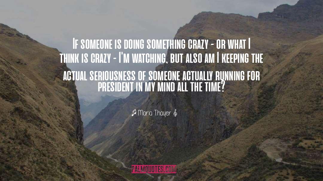 Maria Thayer Quotes: If someone is doing something