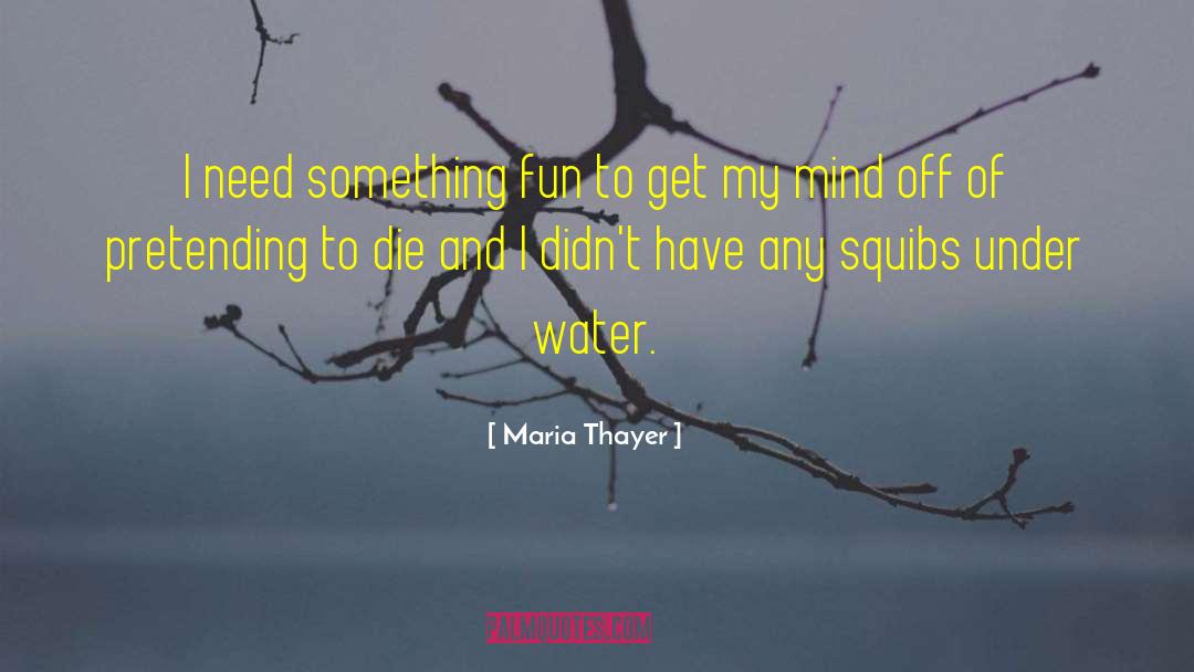 Maria Thayer Quotes: I need something fun to