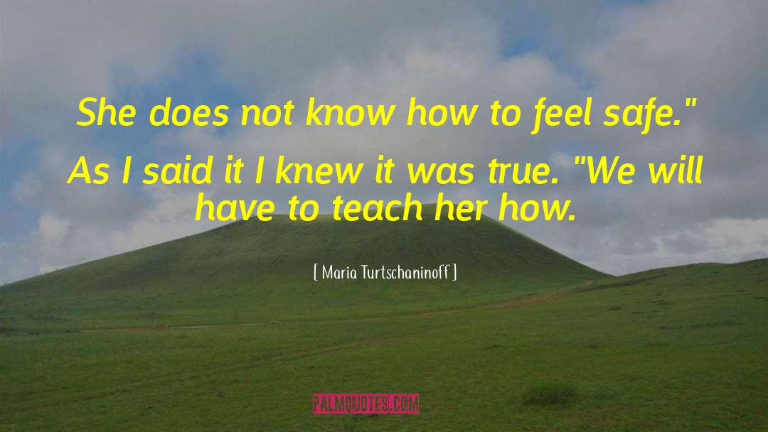 Maria Turtschaninoff Quotes: She does not know how