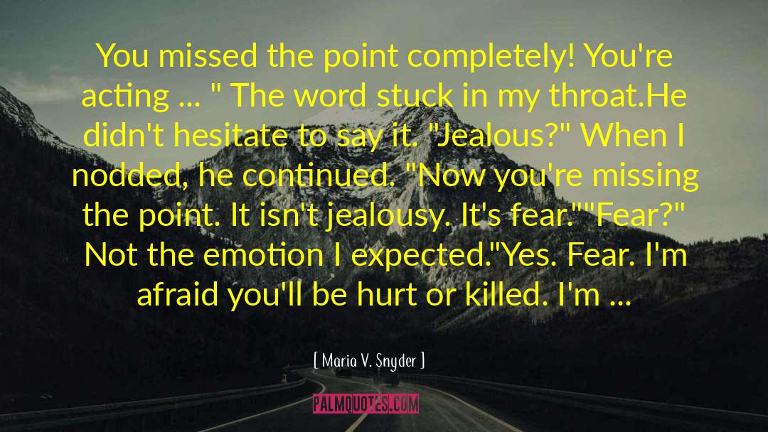 Maria V. Snyder Quotes: You missed the point completely!