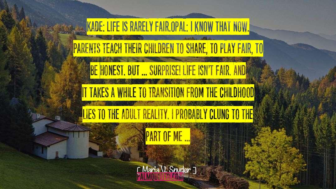 Maria V. Snyder Quotes: Kade: Life is rarely fair.<br>Opal: