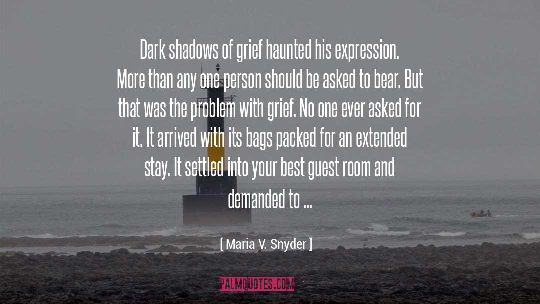Maria V. Snyder Quotes: Dark shadows of grief haunted