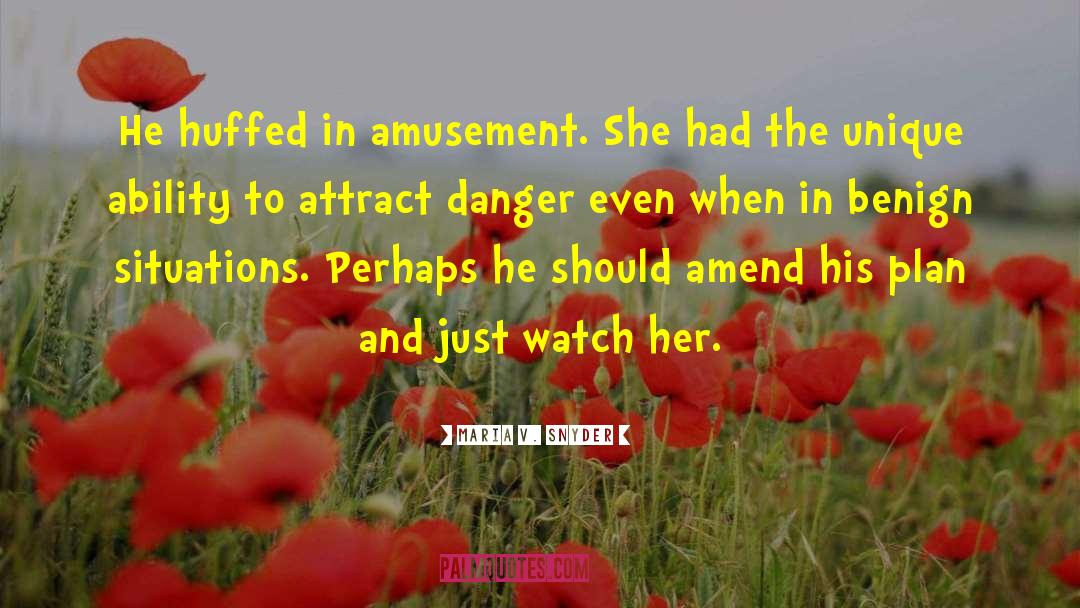 Maria V. Snyder Quotes: He huffed in amusement. She